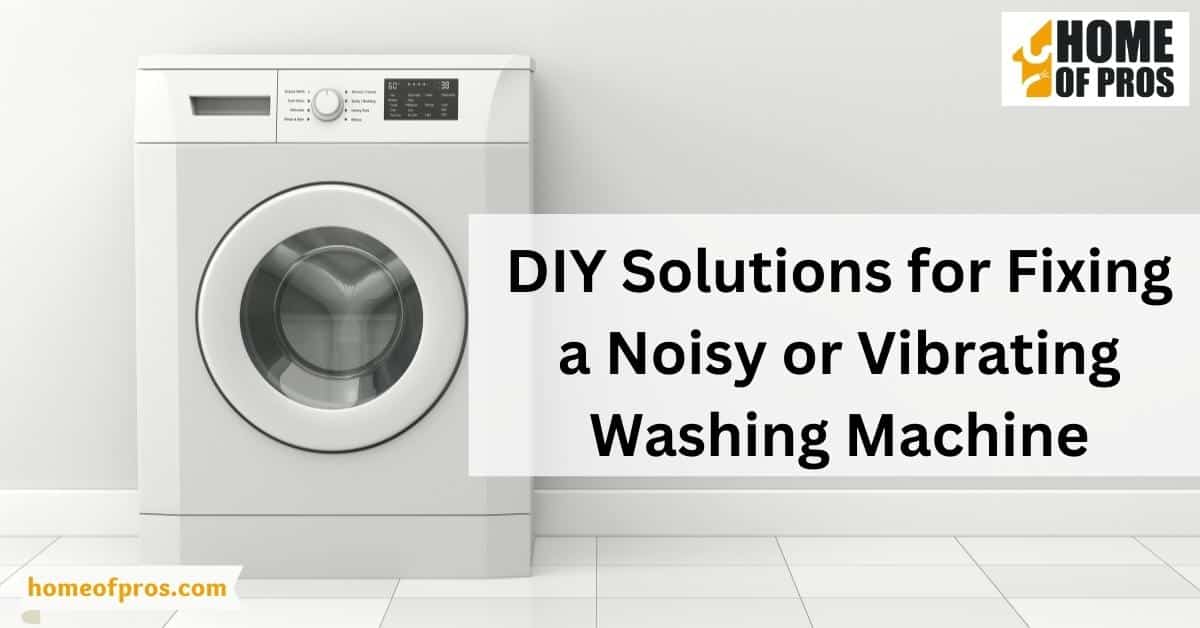 DIY Solutions for Fixing a Noisy or Vibrating Washing Machine