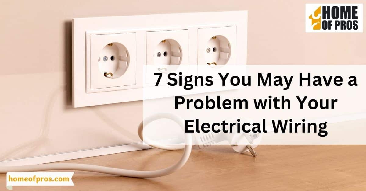 7 Signs You May Have a Problem with Your Electrical Wiring - Home of Pros